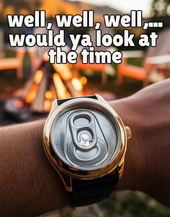 well, well, well,.... would ya look at the time
