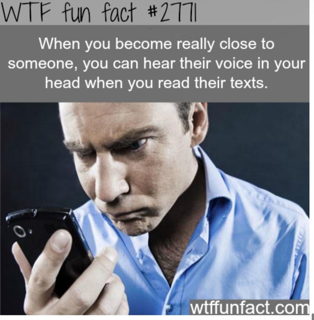 WTF fun fact 2T1l When you become really close to someone you can hear their voice in your L R L RV R G TR CYEN