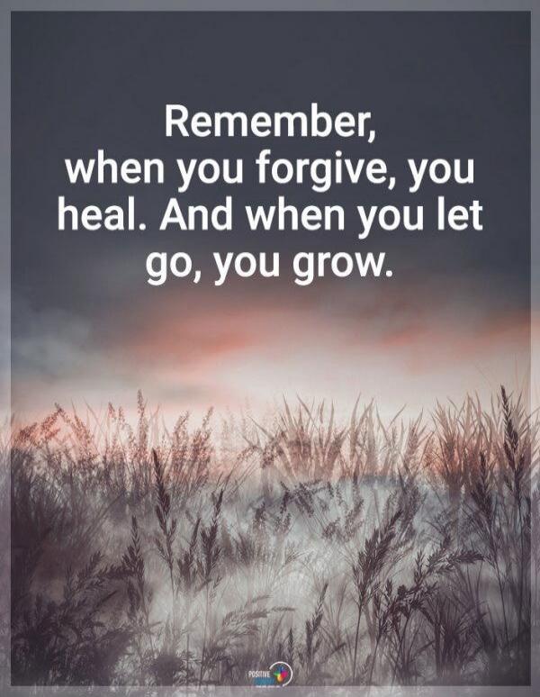 Remember, when you forgive, you heal. And when you let go, you grow.