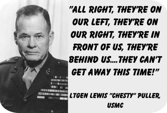 ALL RIGHT THEYRE ON OUR LEFT THEYRE ON OUR RIGHT THEYRE IN FRONT OF US THEYRE e BEFHIND US THEY CANT B GET AWAY THIS TIME LTGEN LEWIS CHESTY PULLER Usme