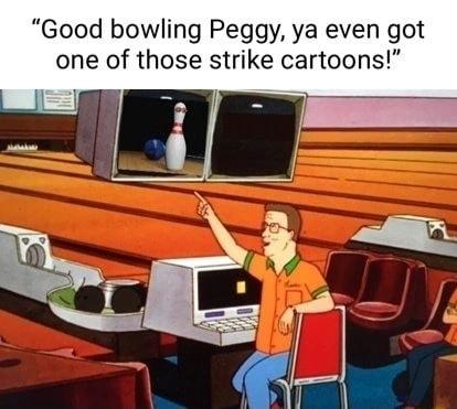 Good bowling Peggy ya even got one of those strike cartoons