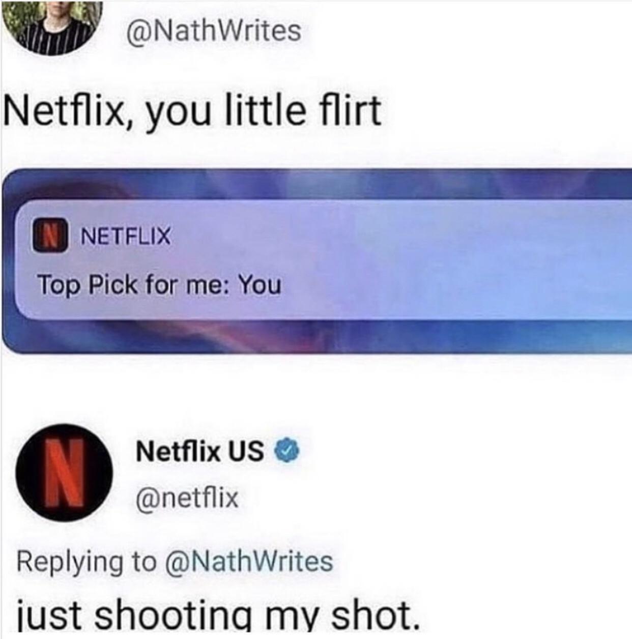 v NathWrites Netflix you little flirt neTFLIX Top Pick for me You Netflix US netflix Replying to NathWrites just shootina my shot