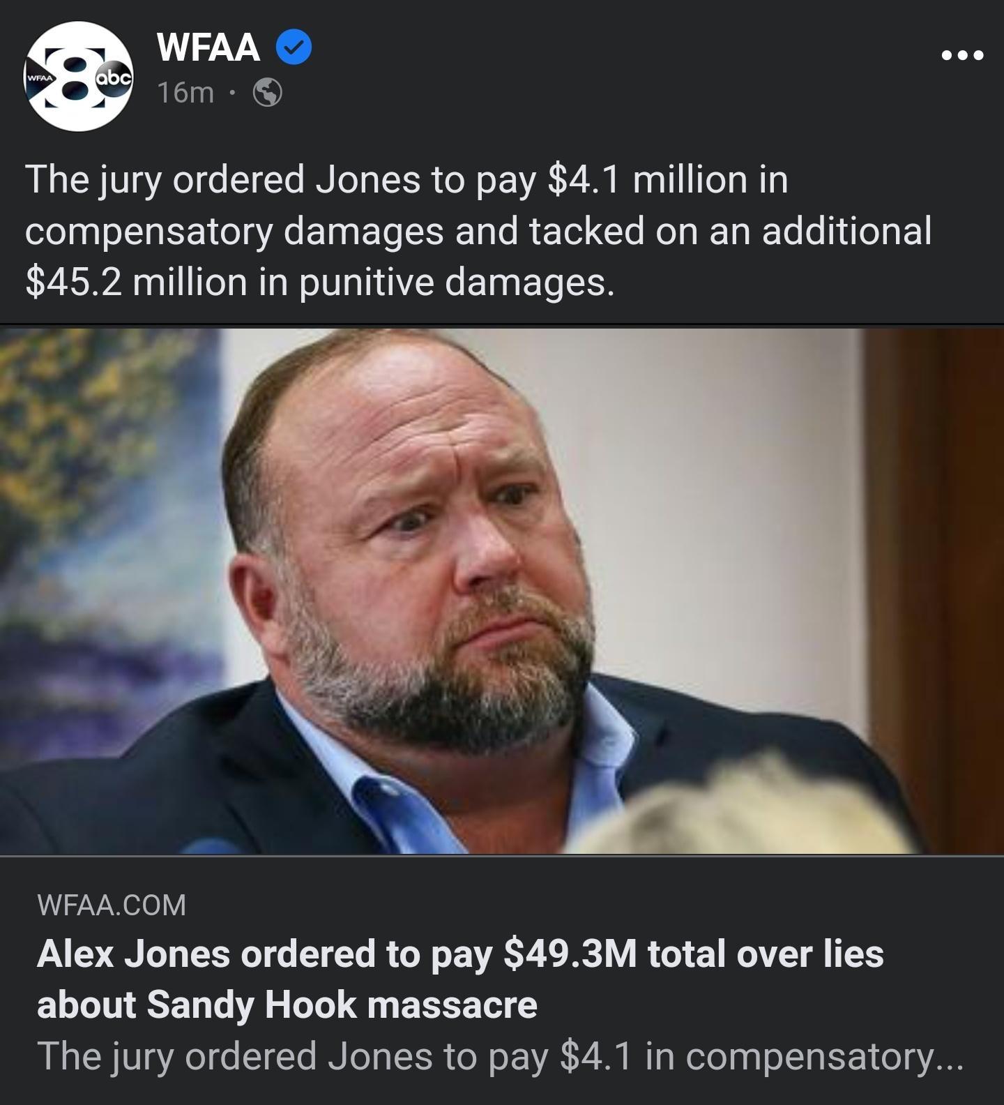 WFAA 16m The jury ordered Jones to pay 41 million in compensatory damages and tacked on an additional 452 million in punitive damages WFAACOM Alex Jones ordered to pay 493M total over lies ELUINEENT L LI EEEET Y The jury ordered Jones to pay 41 in compensatory
