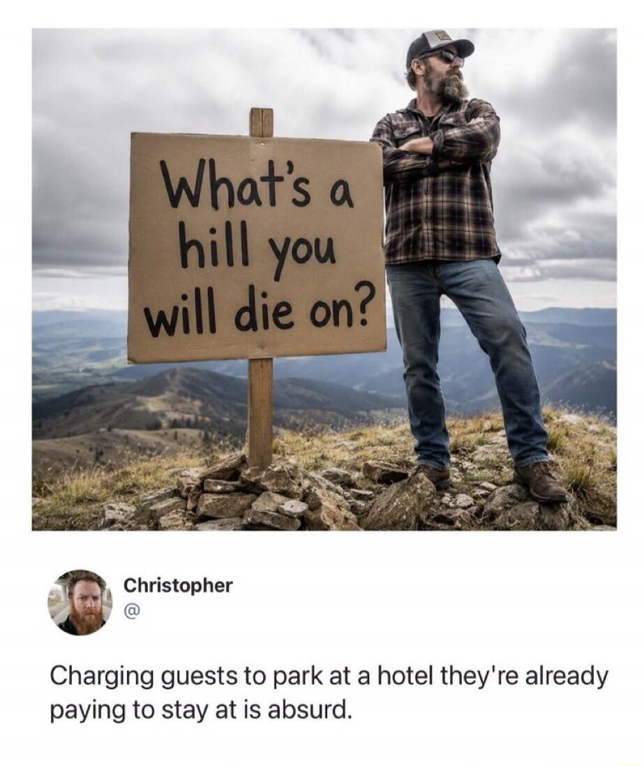 What's a hill you will die on? Christopher: Charging guests to park at a hotel they're already paying to stay at is absurd.