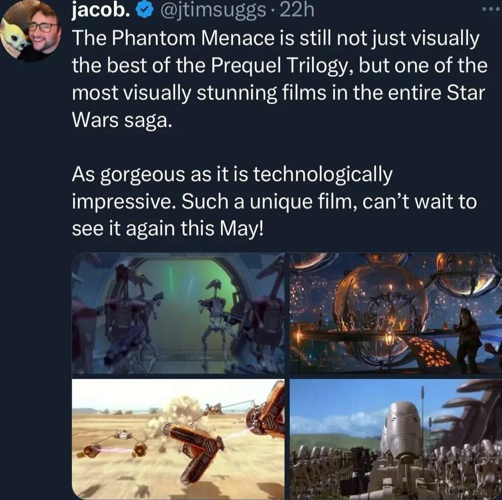 o Jacob jtimsuggs 22h g The Phantom Menace is still not just visually the best of the Prequel Trilogy but one of the most visually stunning films in the entire Star VEIGEETER As gorgeous as itis technologically impressive Such a unique film cant wait to EEEREE R GV EW