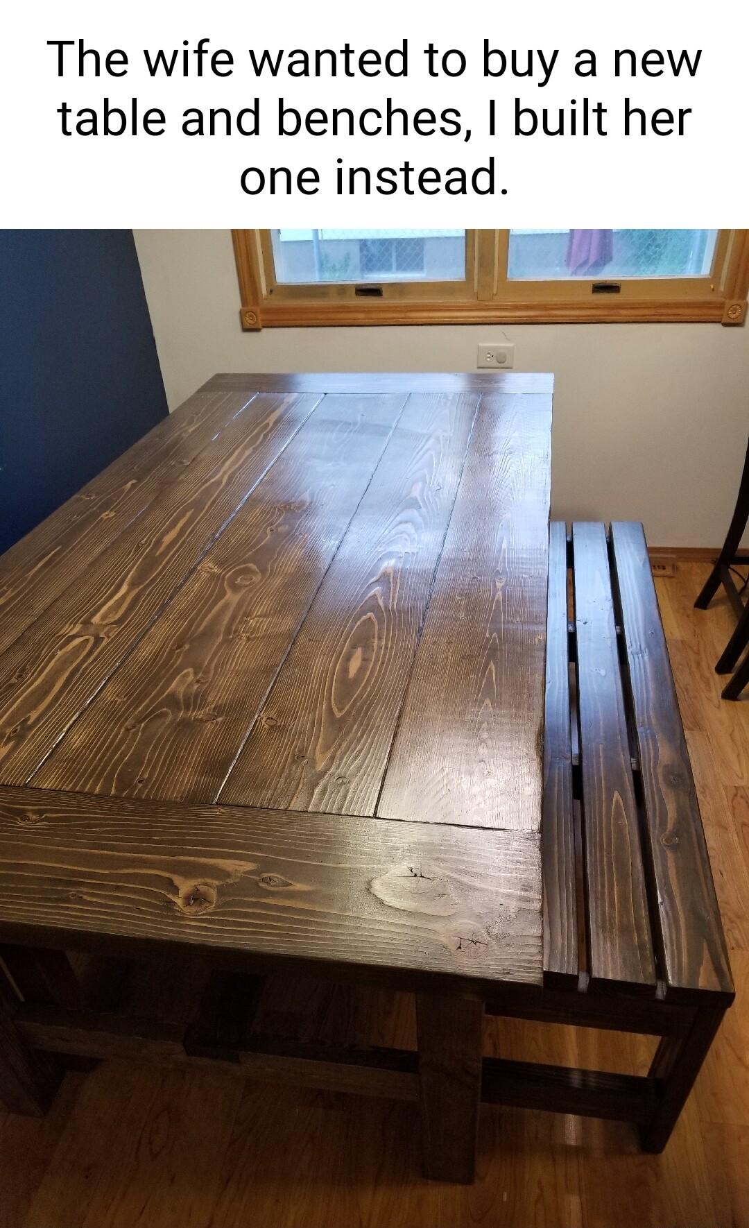 The wife wanted to buy a new table and benches built her one instead