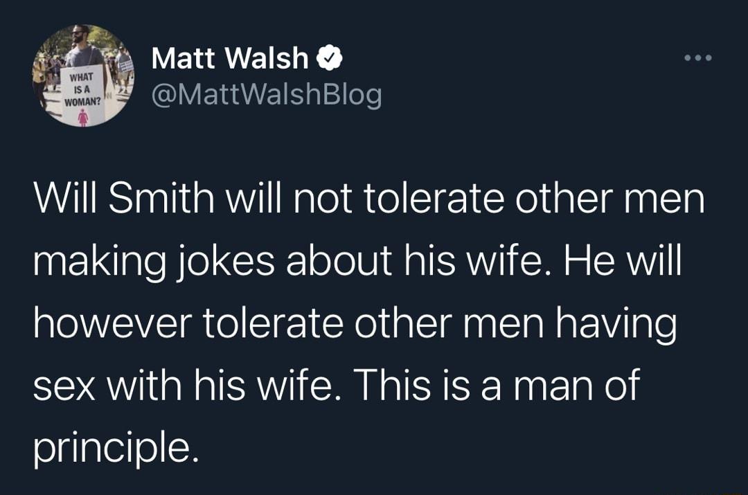 YELAVEIE X MY MattWalshBlog Will Smith will not tolerate other men making jokes about his wife He will however tolerate other men having sex with his wife This is a man of olglglee