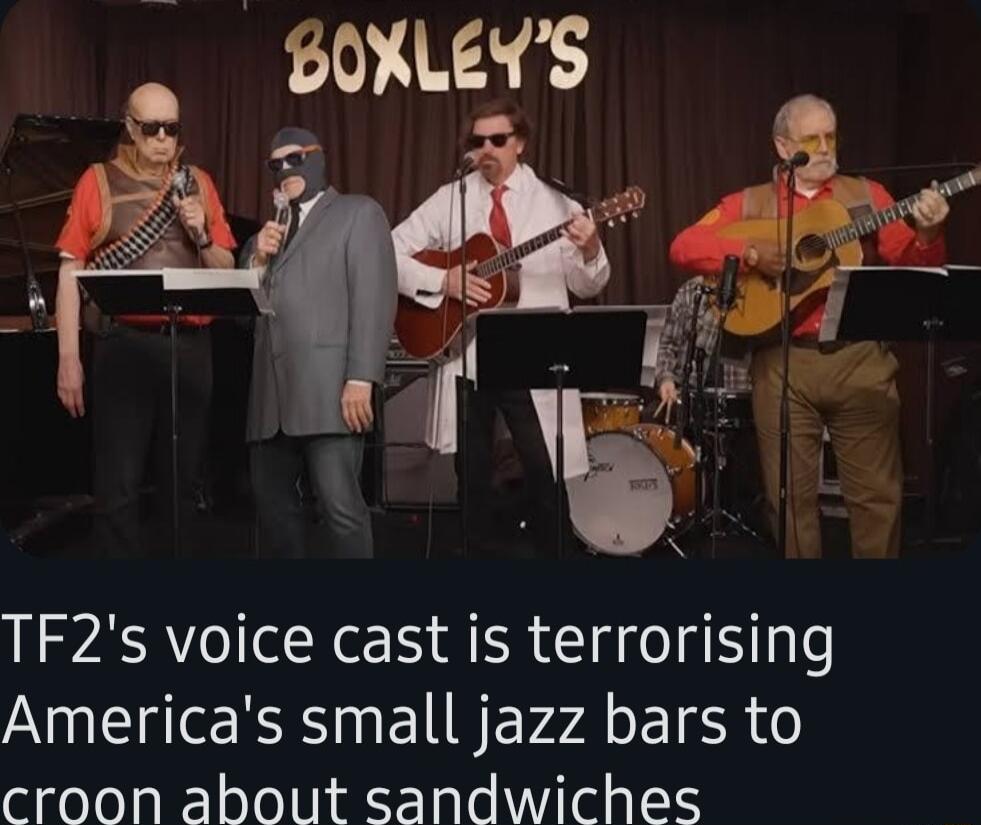 BOWLEYS o TF2s voice cast is terrorising Americas small jazz bars to croon about sandwiches