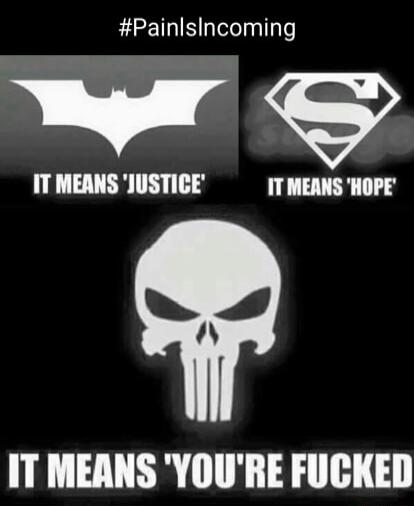 Painlsincoming T IT MEANS JUSTICE IT MEANS HOPE IT MEANS YOURE FUCKED