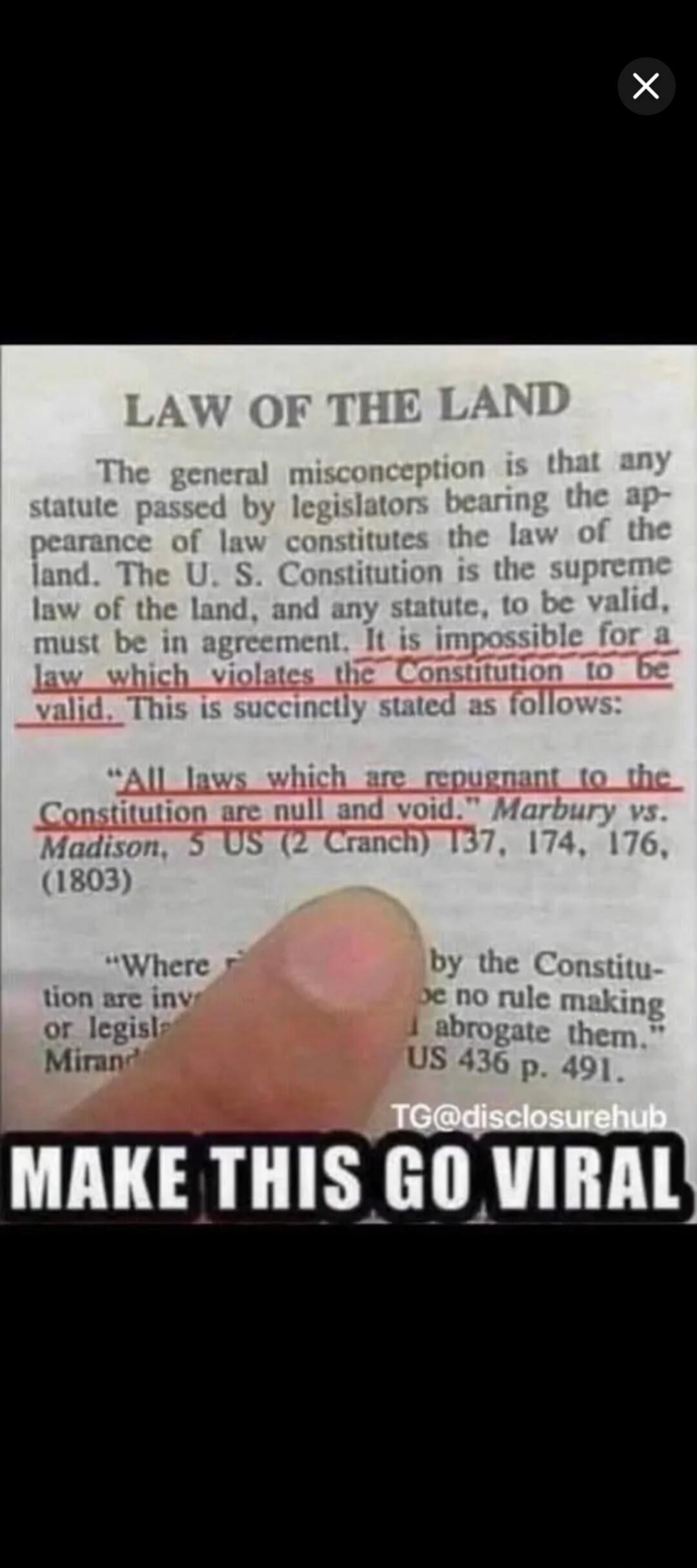 LAW OF THE LAND. The general misconception is that any statute passed by legislators bearing the appearance of law constitutes the law of the land. The U. S. Constitution is the supreme law of the land, and any statute, to be valid, must be in agreement. It is impossible for a law which violates the Constitution to be valid. This is succinctly stat