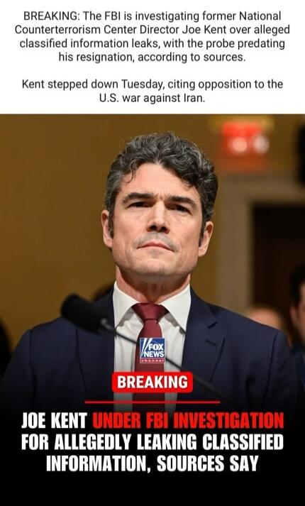 BREAKING: The FBI is investigating former National Counterterrorism Center Director Joe Kent over alleged classified information leaks, with the probe predating his resignation, according to sources. Kent stepped down Tuesday, citing opposition to the U.S. war against Iran. BREAKING. JOE KENT UNDER FBI INVESTIGATION FOR ALLEGEDLY LEAKING CLASSIFIED