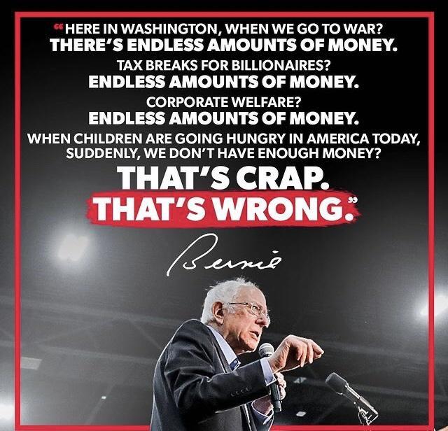 HERE IN WASHINGTON WHEN WE GO TO WAR THERES ENDLESS AMOUNTS OF MONEY TAX BREAKS FOR BILLIONAIRES ENDLESS AMOUNTS OF MONEY CORPORATE WELFARE ENDLESS AMOUNTS OF MONEY WHEN CHILDREN ARE GOING HUNGRY IN AMERICA TODAY SUDDENLY WE DONT HAVE ENOUGH MONEY THATS CRAP THATS WRONG