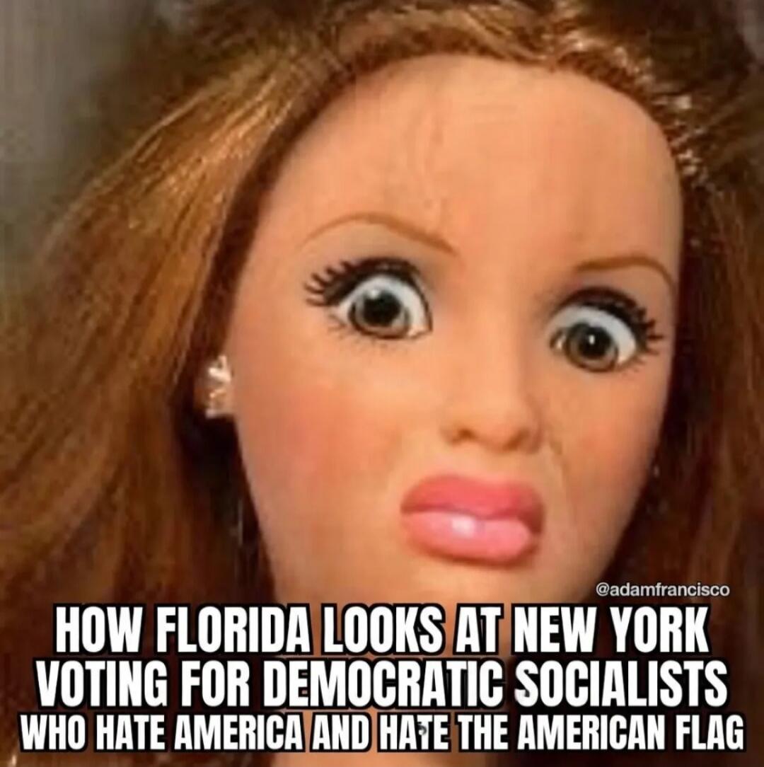 HOW FLORIDA LOOKS AT NEW YORK VOTING FOR DEMOCRATIC SOCIALISTS WHO HATE AMERICA AND HATE THE AMERICAN FLAG @adamfrancisco