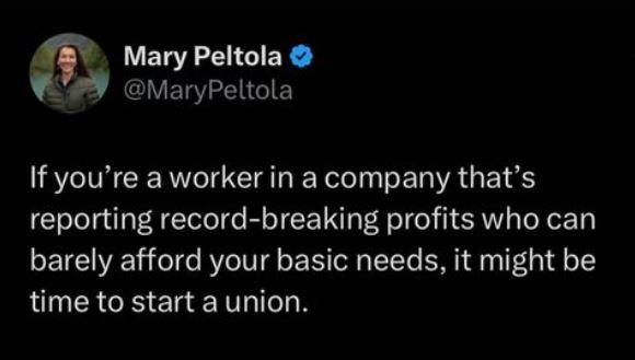 F LELR R MaryPeltola If youre a worker in a company thats reporting record breaking profits who can barely afford your basic needs it might be time to start a union