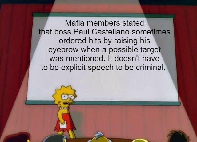 i Mafia members stated that boss Paul Castellano somef y ordered hits by raising his eyebrow when a possible large was mentioned It doesnt have to be explicit speech to be criminal