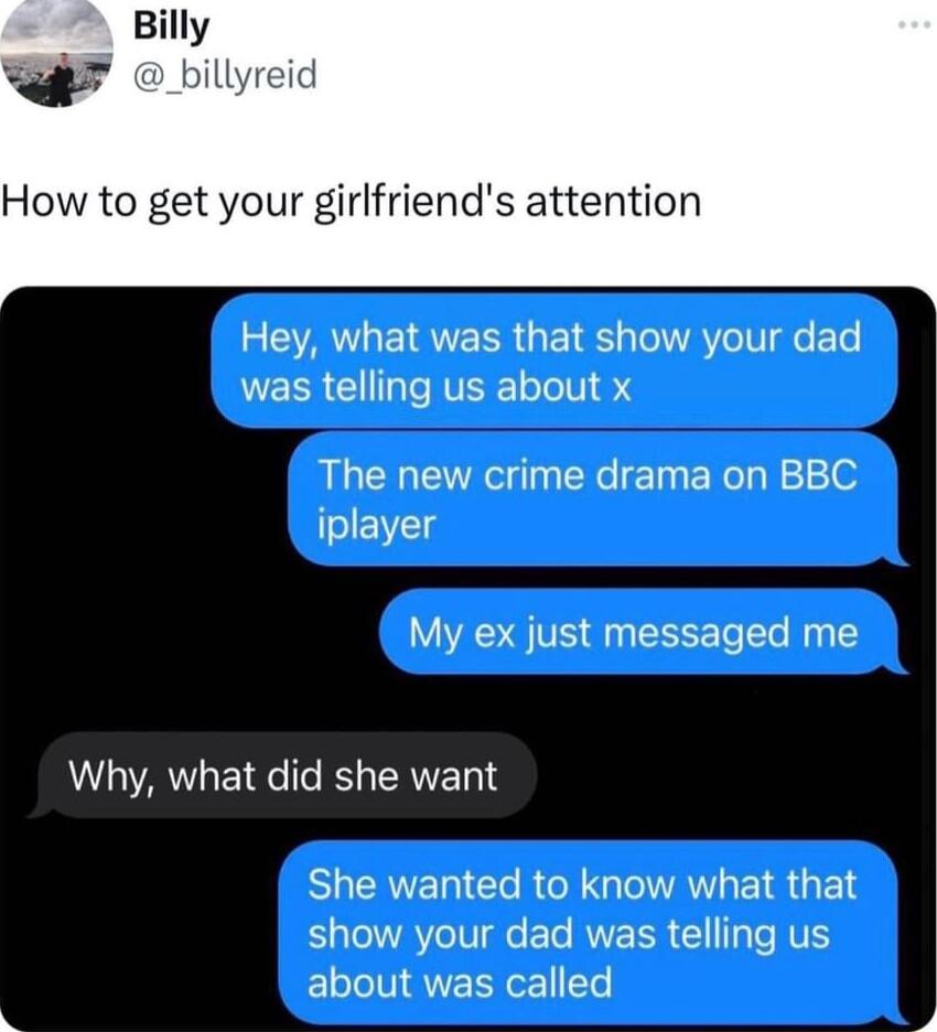 How to get your girlfriends attention R AGEIRUEER oA IV e ETe WEER Gl ale RV o Te TV 4 The new crime drama on BBC iplayer My ex just messaged me Why what did she want SHEAERCL RGN EIRGEL LT NAY Ve ETe RUEER G T TS about was called