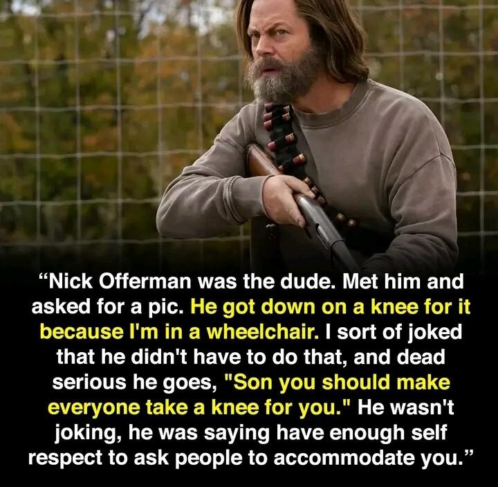 Nick Offerman was the dude Met him and asked for a pic He got down on a knee for it LR NG ERTGEE O EAN LT e S 0 U EYC LR EVER G R E AT GG T EELTITER YGRS RVCITRC LIV BT everyone take a knee for you He wasnt LG G EAVEREE WL T EVEYL LT T GG T R G DL ETCRY TR