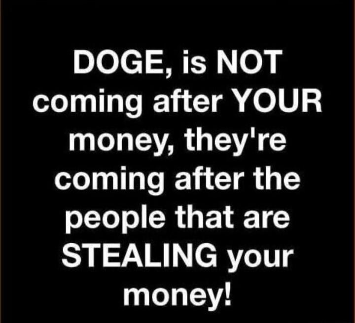 DOGE is NOT coming after YOUR money theyre coming after the olTeT o SR 1 CY STEALING your money