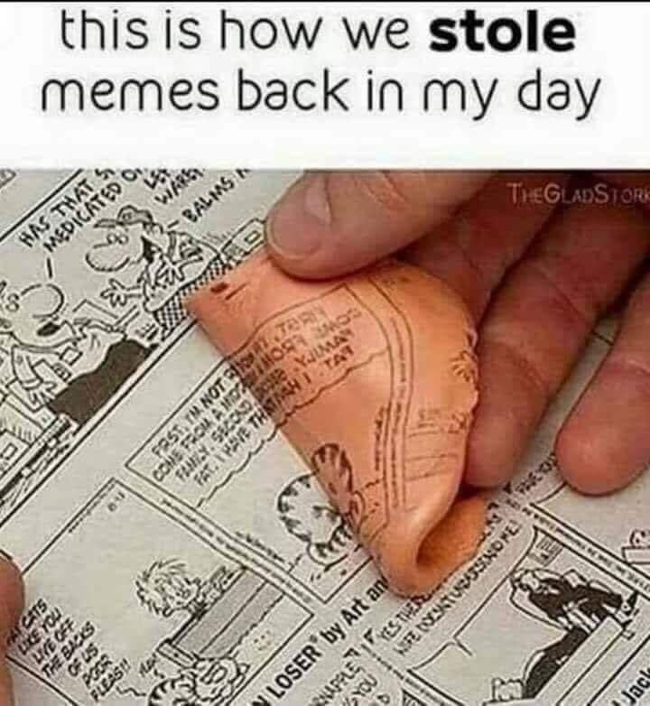 thisis how we stole memes back in my day