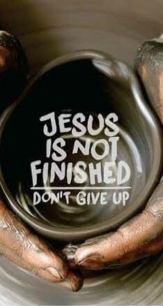 JESUS IS NOT FINISHED DON'T GIVE UP