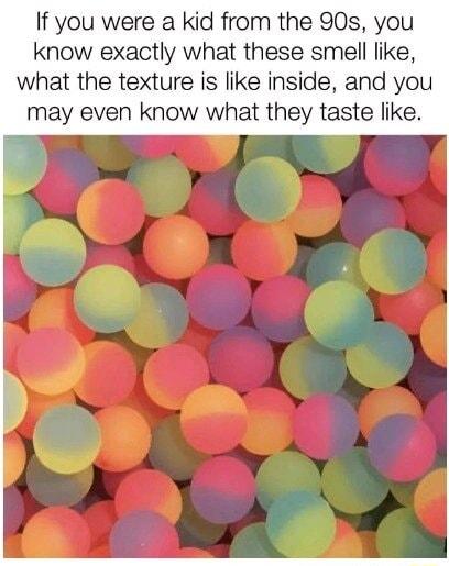 If you were a kid from the 90s you know exactly what these smell like what the texture is like inside and you may even know what they taste like