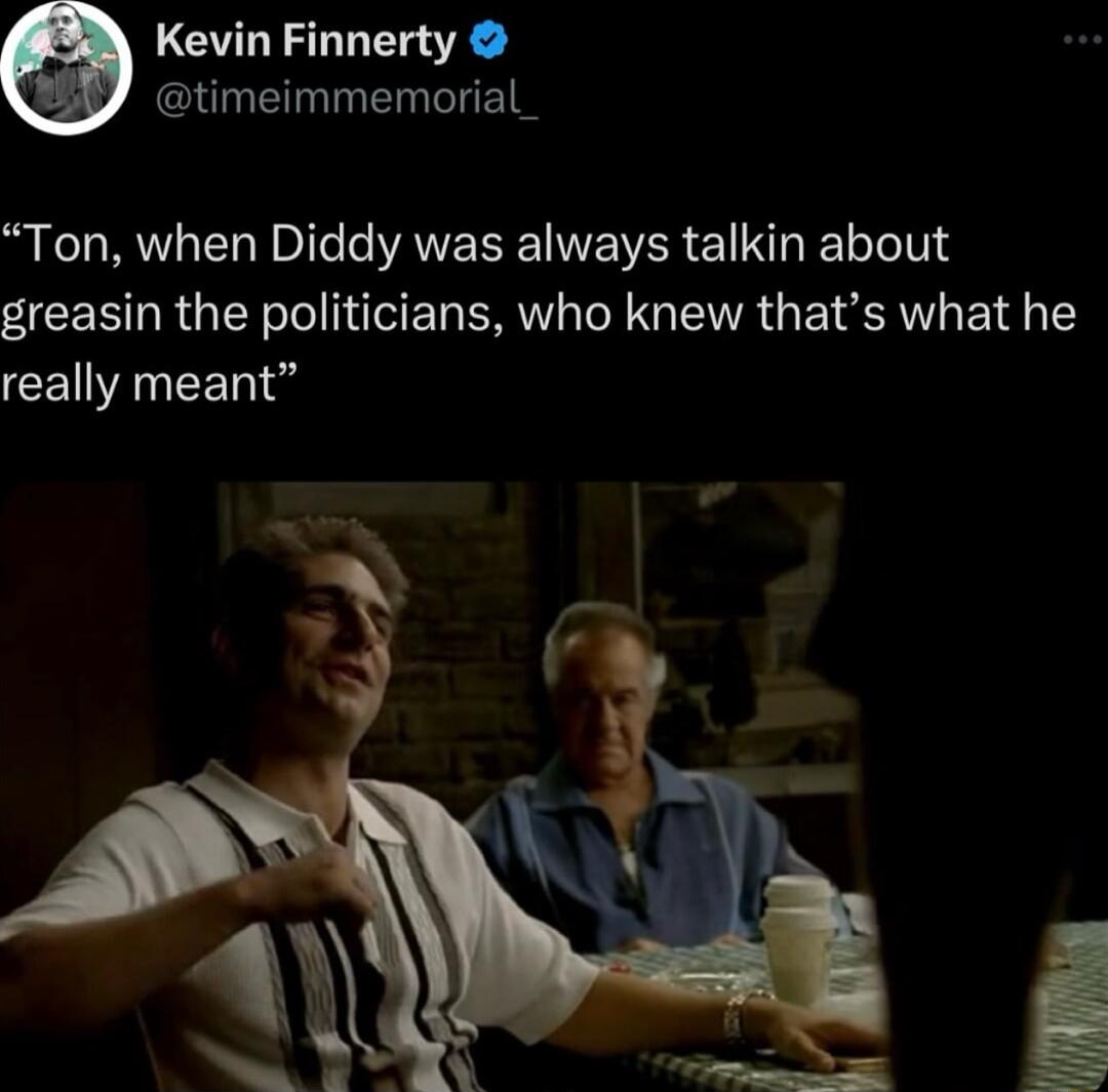 Kevin Finnerty timeimmemorial_ Ton when Diddy was always talkin about greasin the politicians who knew thats what he CElAN e