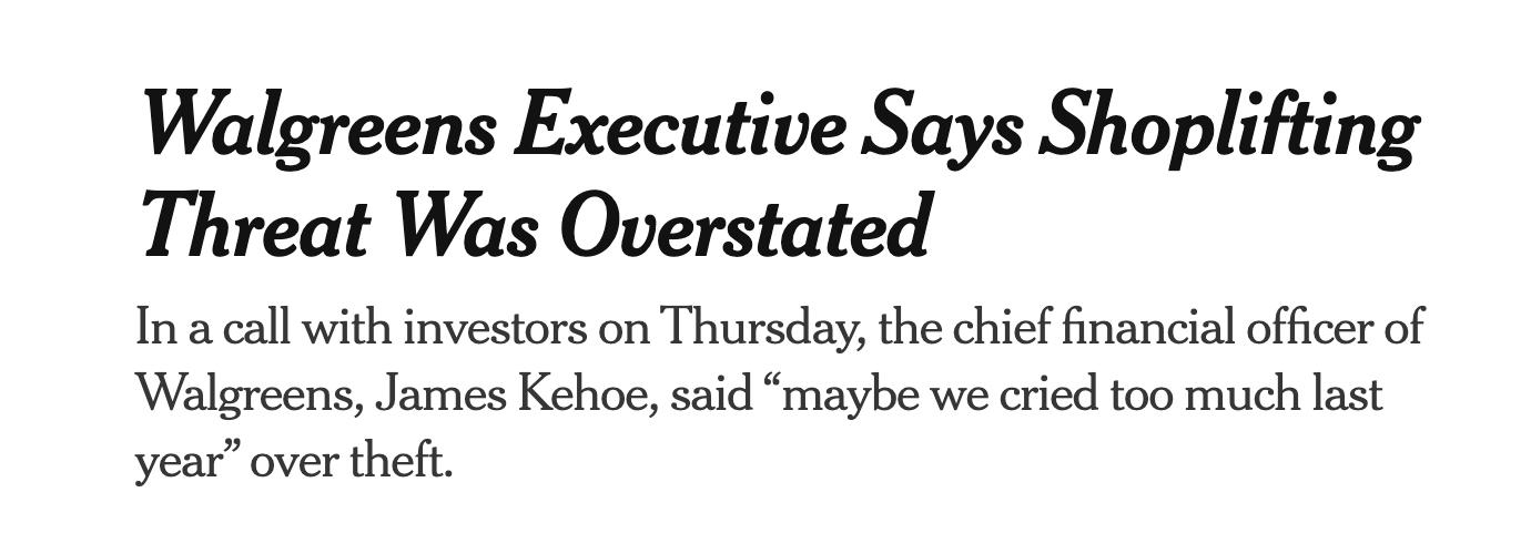 Walgreens Executive Says Shoplifting Threat Was Overstated In a call with investors on Thursday the chief financial officer of Walgreens James Kehoe said maybe we cried too much last year over theft