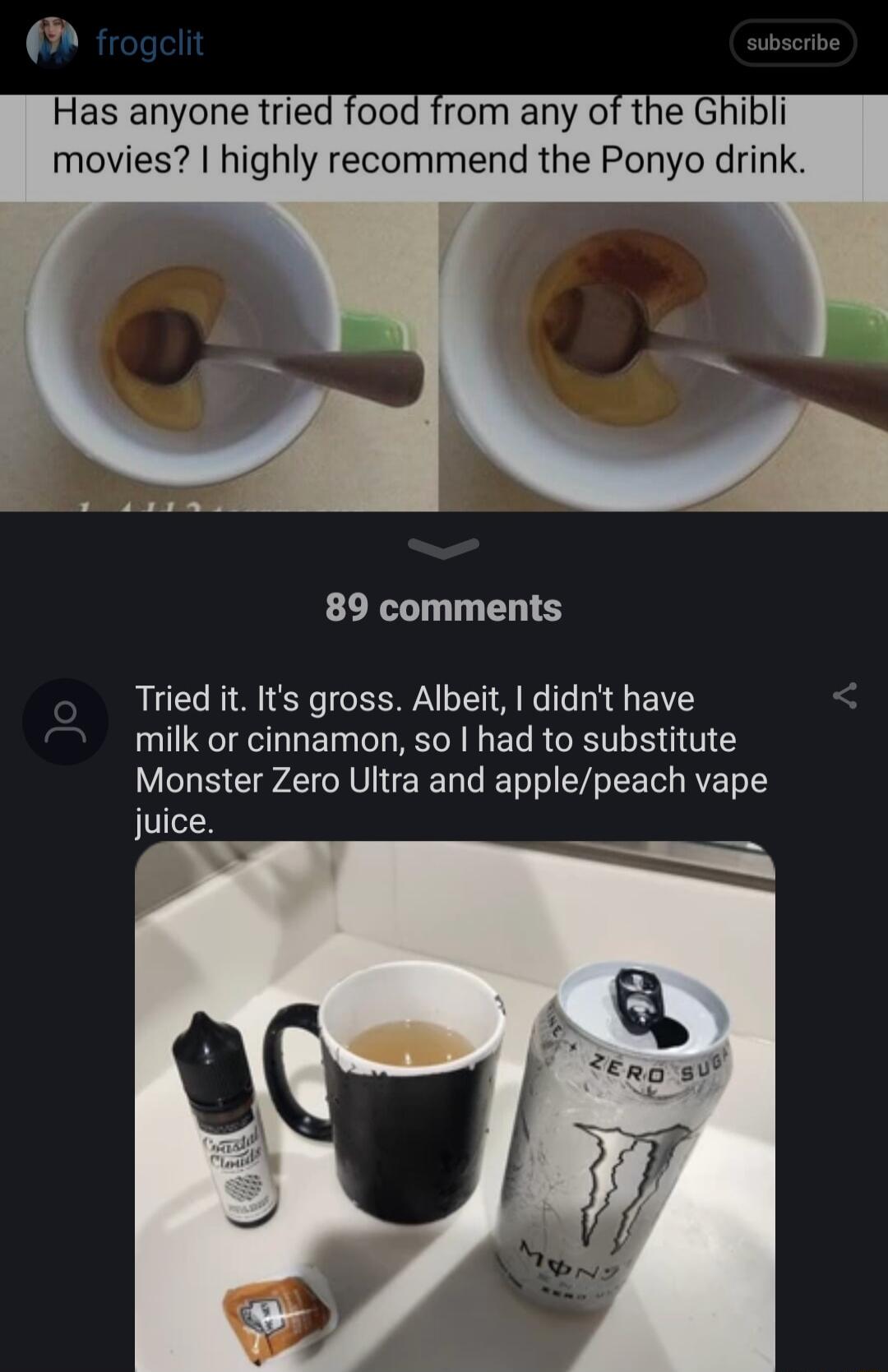 Has anyone tried food from any of the Ghibli movies highly recommend the Ponyo drink 89 comments Tried it Its gross Albeit didnt have milk or cinnamon so had to substitute Monster Zero Ultra and applepeach vape