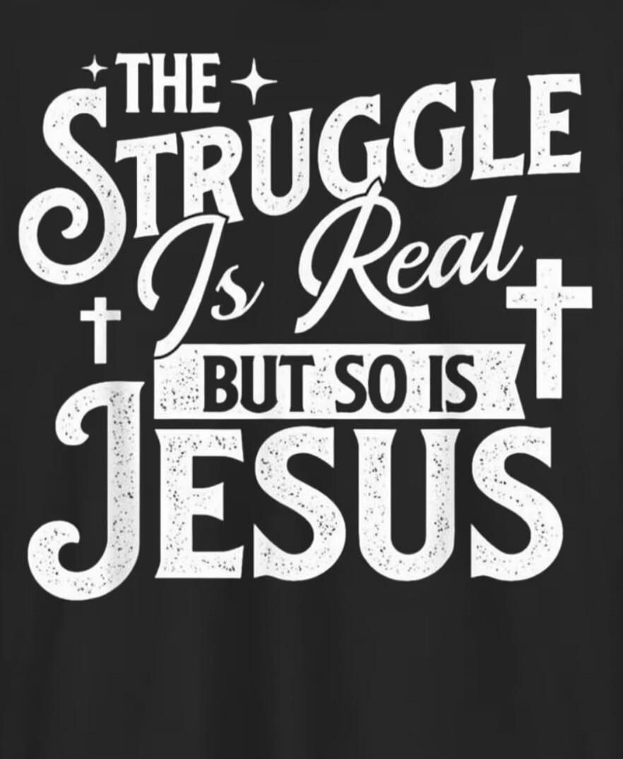 THE STRUGGLE Is Real BUT SO IS JESUS