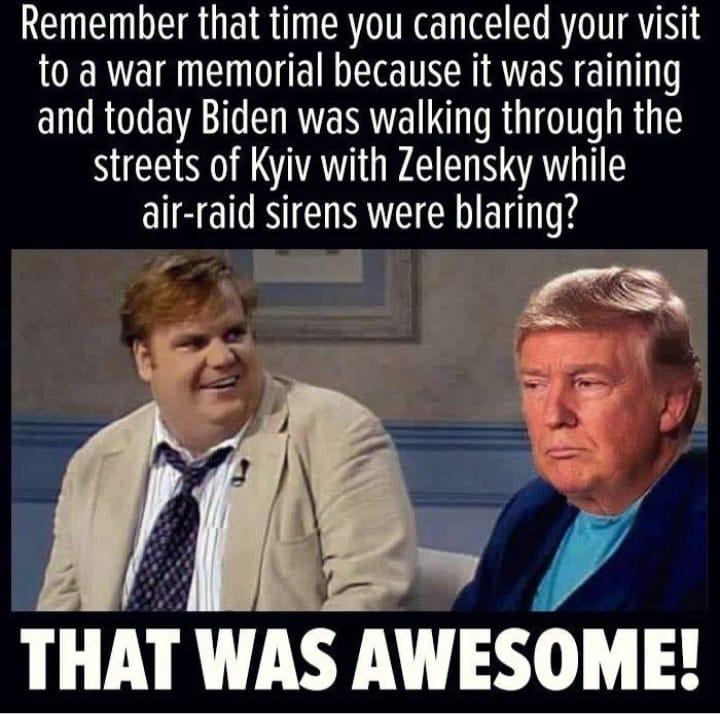 RE N ERUEIR I TN ELE ERTTRTNIE LRGNV TN AN G T and today Biden was walking through the streets of Kyiv with Zelensky while air raid sirens were blaring THAT WAS AWESOME