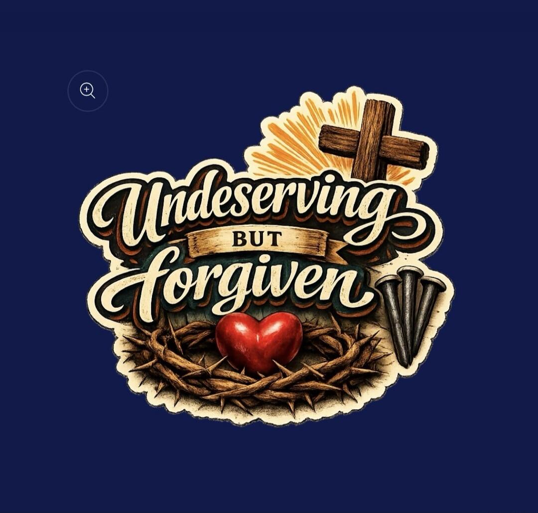 Undeserving BUT Forgiven