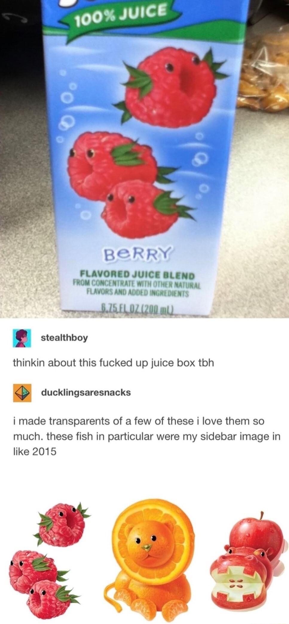 BERRY FLAVORED JuiCE FROM CONCENTRATE WITH OTHER NATURAL FLAVORS AND ADOKD INGRE DIENTS e AP T seatnvoy thinkin about this fucked up juice box tbh P duckiingsaresnacks i made transparents of a few of these i love them so much these fish in particular were my sidebar image in like 2015