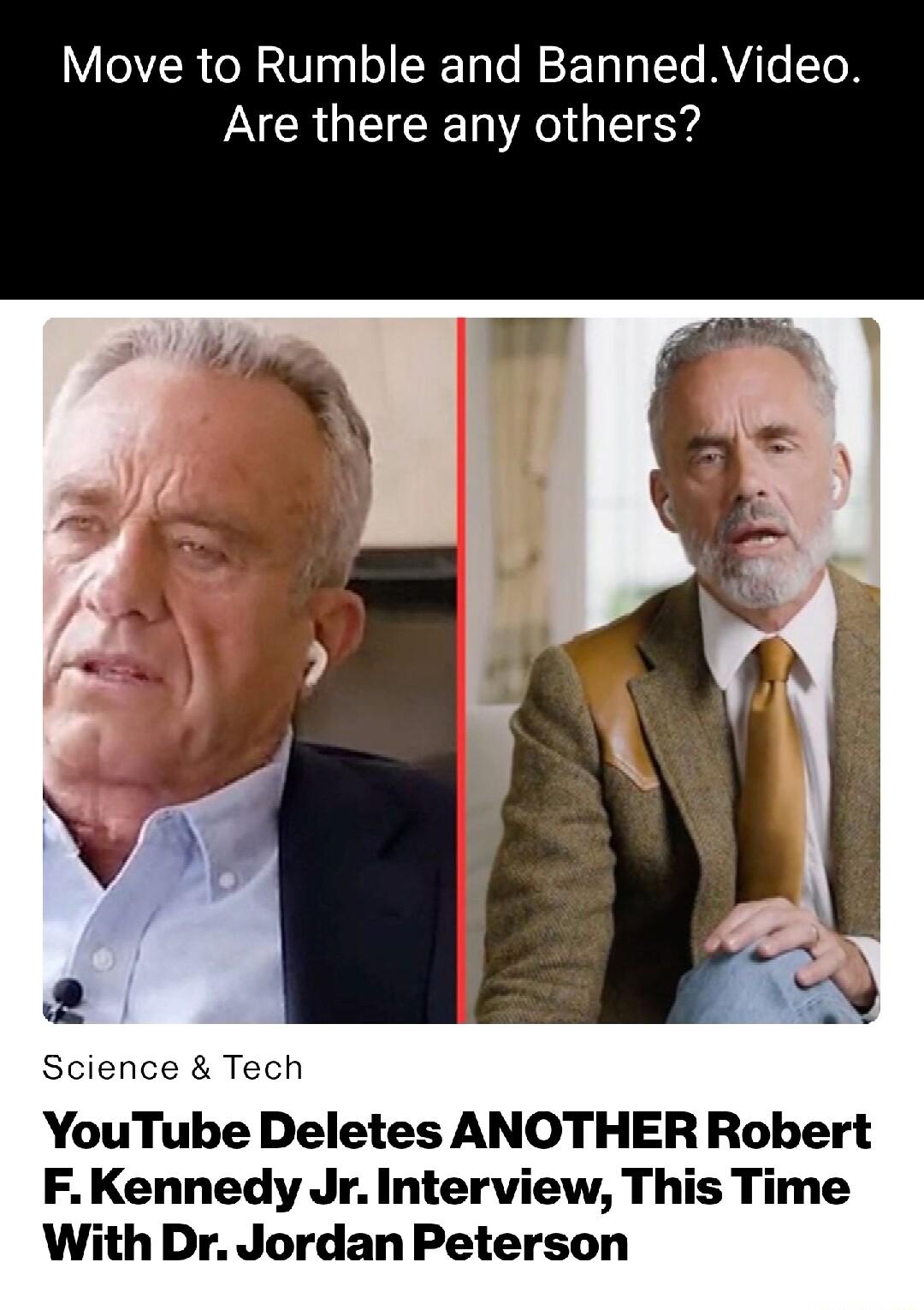 Move to Rumble and BannedVideo PNCRGIENCRETA T Science Tech YouTube Deletes ANOTHER Robert FKennedy Jr Interview This Time With Dr Jordan Peterson