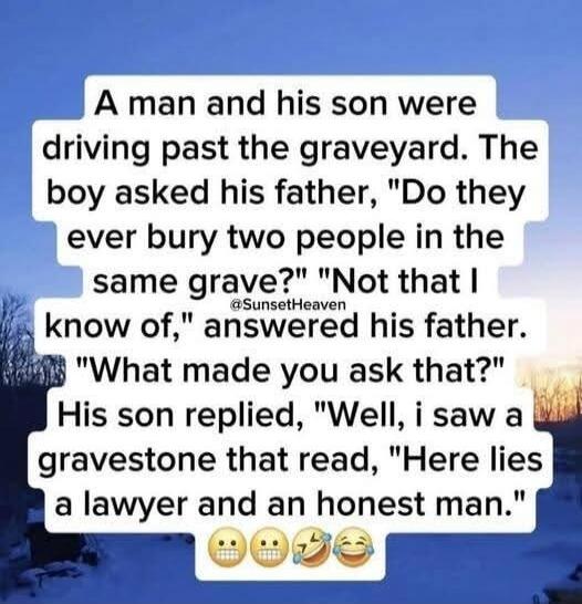 A man and his son were driving past the graveyard. The boy asked his father, 
