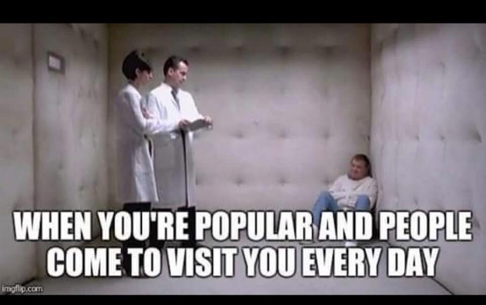 WHEN YOU'RE POPULAR AND PEOPLE COME TO VISIT YOU EVERY DAY