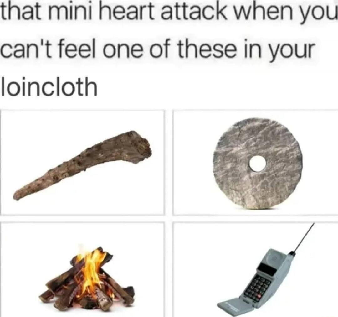 that mini heart attack when you can't feel one of these in your loincloth