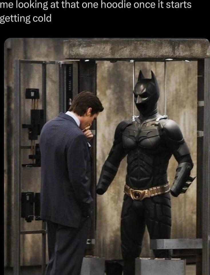 me looking at that one hoodie once it starts getting cold