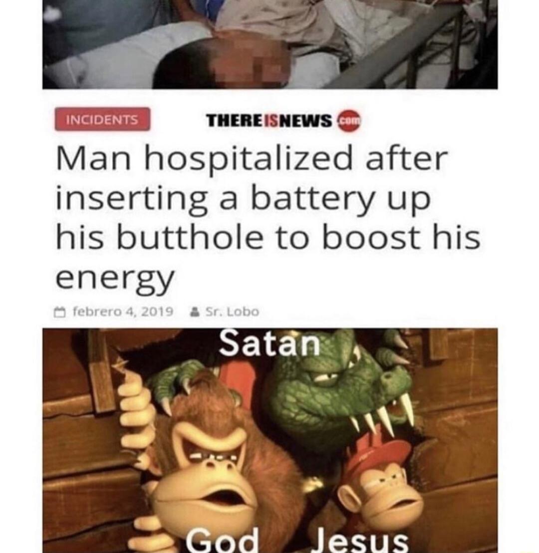 THEREISNEWS Man hospitalized after inserting a battery up his butthole to boost his