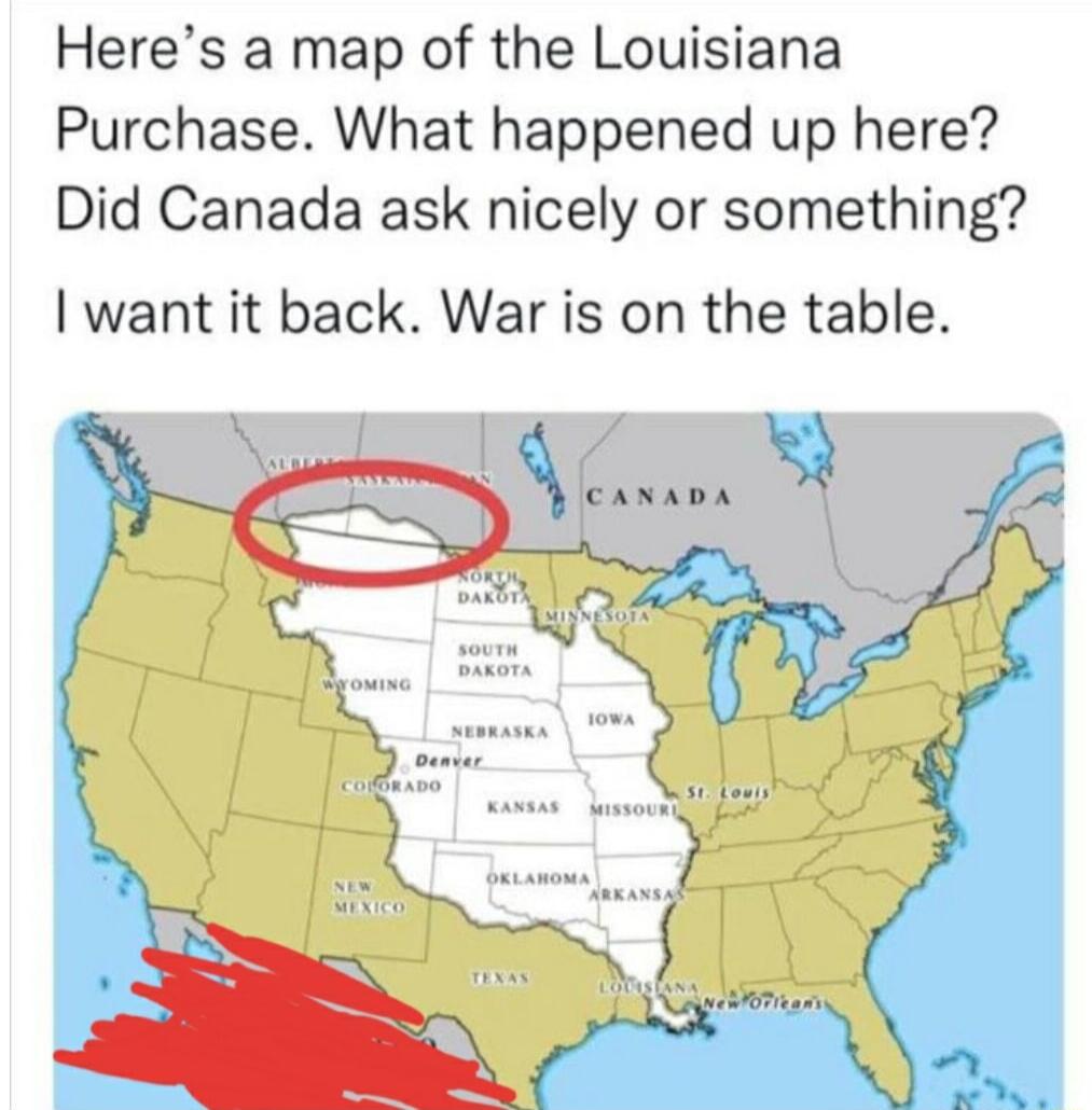 Heres a map of the Louisiana Purchase What happened up here Did Canada ask nicely or something want it back War is on the table