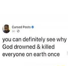 you can definitely see why God drowned & killed everyone on earth once