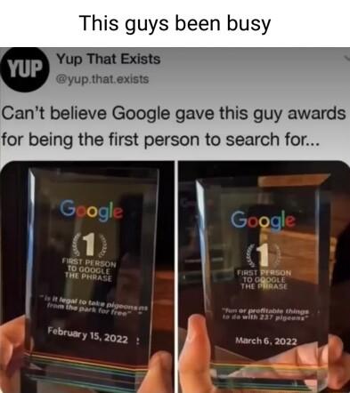 This guys been busy Yup That Exists yup that exists Cant believe Google gave this guy awards for being the first person to search for March6 2022 _1_ 2 Bt