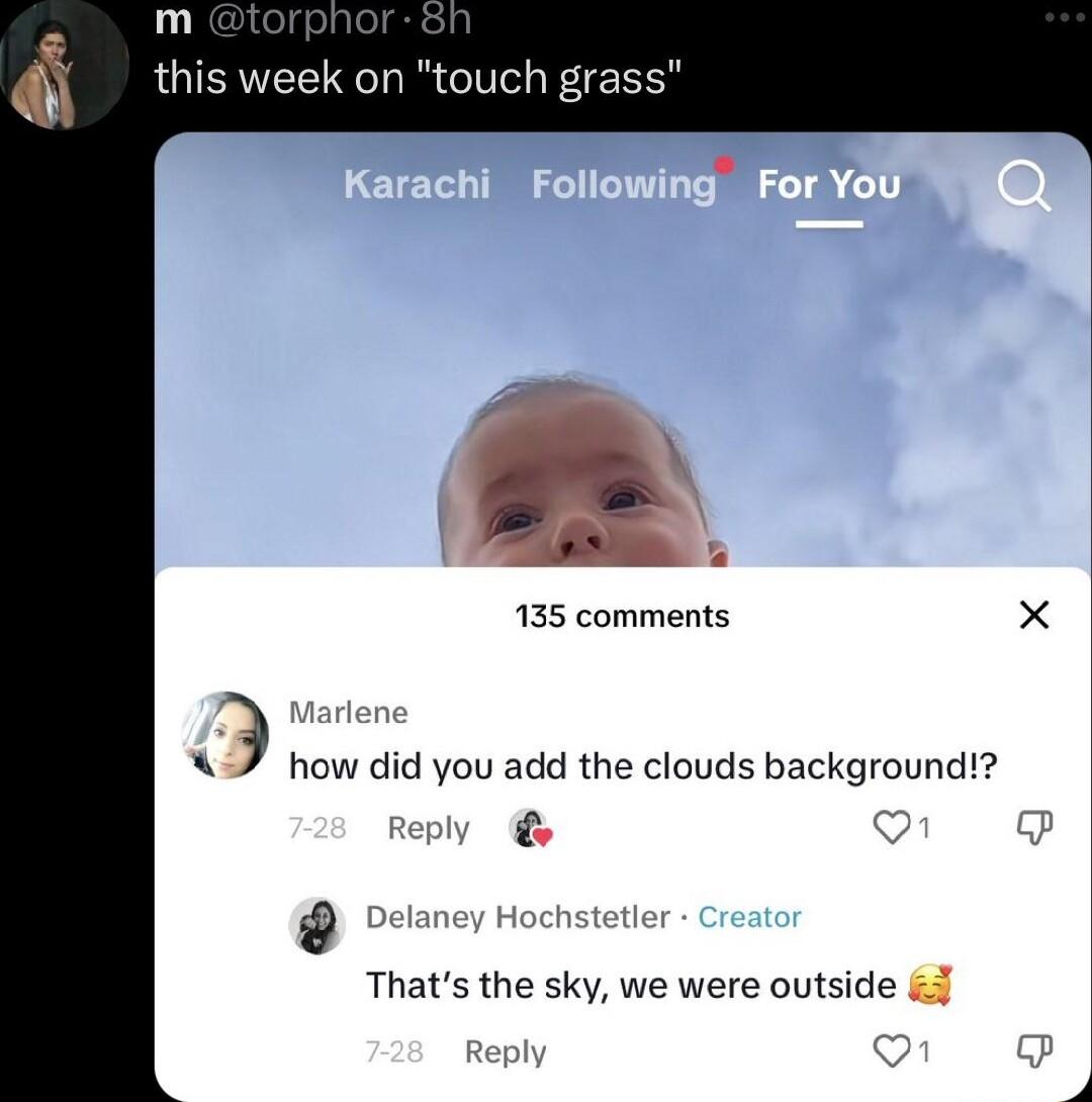 this week on touch grass 135 comments X how did you add the clouds background e Thats the sky we were outside