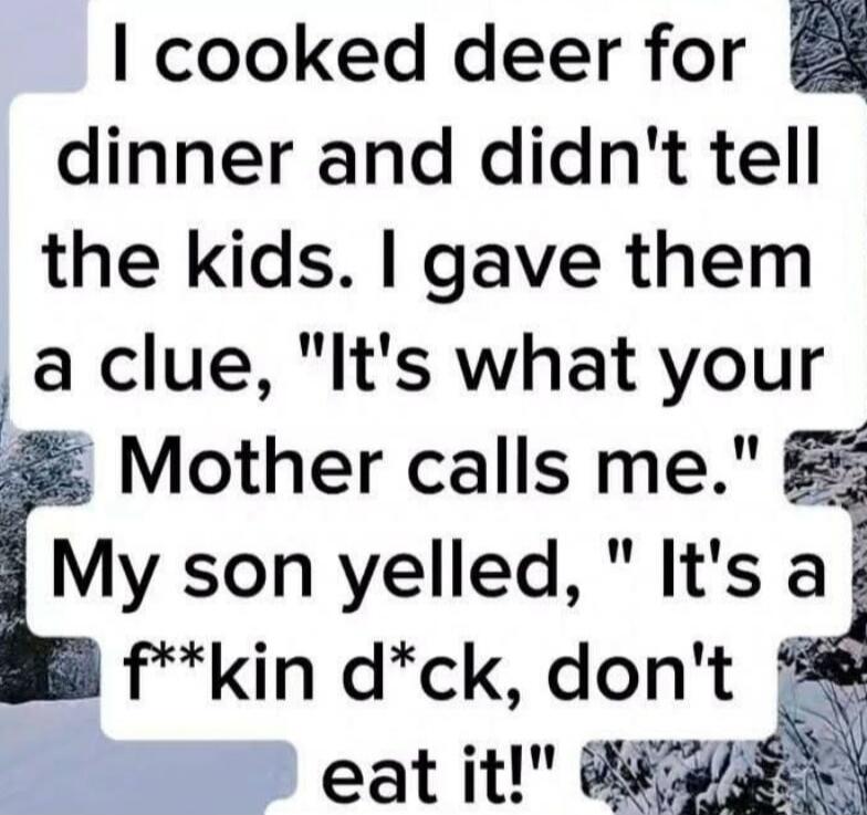 I cooked deer for dinner and didn't tell the kids. I gave them a clue, 