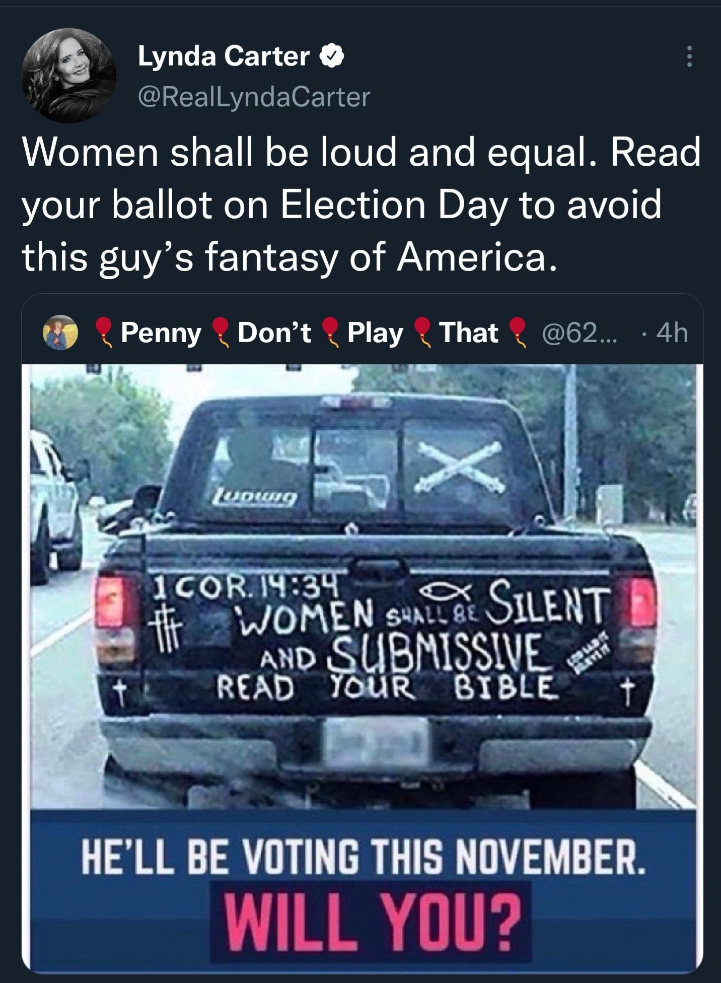 Lynda Carter RealLyndaCarter LULe s Yo ST R o ToN o1Te JEoToTe MYo V M REE Te your ballot on Election Day to avoid this guys fantasy of America 9 Penny Dont Play That 6 4h MEN saca OILENT B AND UBSWF E GUR EXQLE HELL BE VOTING THIS NOVEMBER WILL YOU