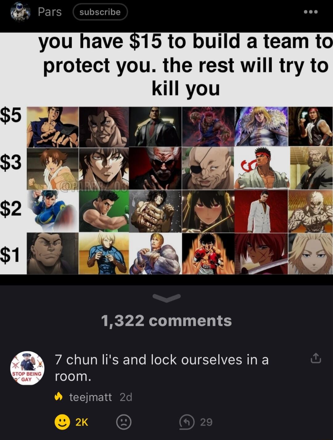 you have 15 to build a team to protect you the rest will try to kill you 1322 comments 7 chun lis and lock ourselves in a room teejmatt