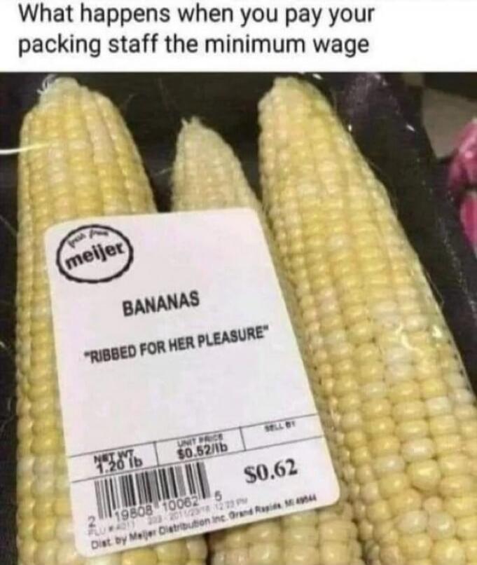 What happens when you pay your packing staff the minimum wage. Meijer. BANANAS. 