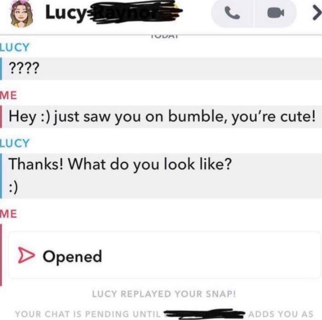 O oyl Lucy 77 ME Hey just saw you on bumble youre cute Lucy Thanks What do you look like ME 1 Opened