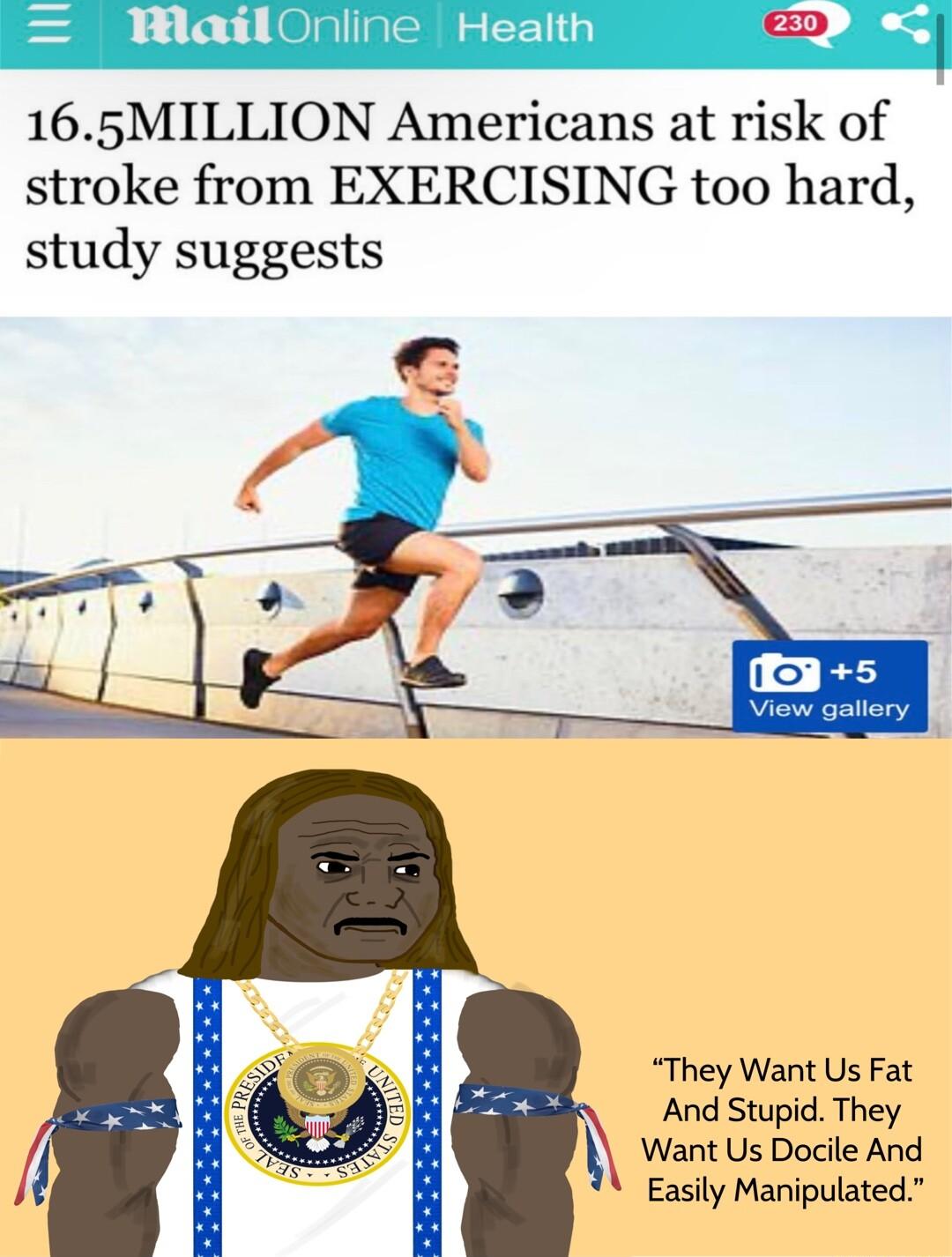 165MILLION Americans at risk of stroke from EXERCISING too hard study suggests They Want Us Fat And Stupid They Want Us Docile And Easily Manipulated