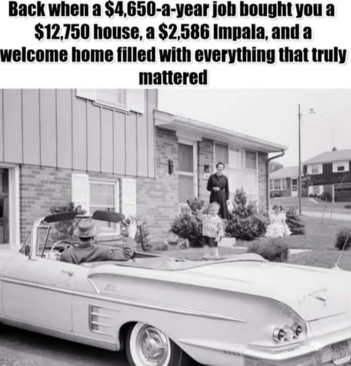 Back when a $4,650-a-year job bought you a $12,750 house, a $2,586 Impala, and a welcome home filled with everything that truly mattered