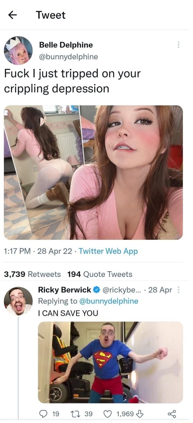 Tweet Belle Delphine bunnydelphine Fuck I just tripped on your crippling depression 117 PM 28 Apr 22 Twitter Web App 3739 Retweets 194 Quote Tweets n Ricky Berwick rickybe 28 Apr e Replying to bunnydelphine CAN SAVE YOU O 19 13 Q19690 4